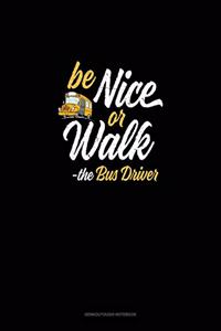Be Nice Or Walk - The Bus Driver