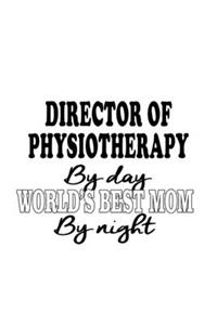 Director Of Physiotherapy By Day World's Best Mom By Night