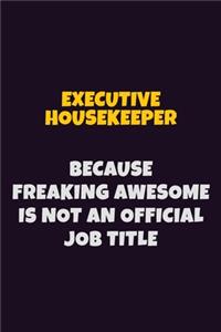 Executive Housekeeper, Because Freaking Awesome Is Not An Official Job Title
