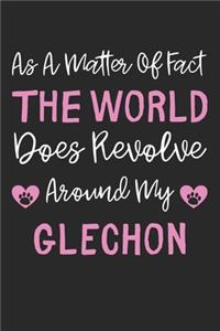 As A Matter Of Fact The World Does Revolve Around My Glechon