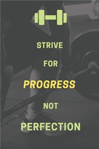 Strive for progress, not perfection.