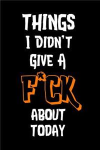 Things I Didn't Give a F*ck about Today