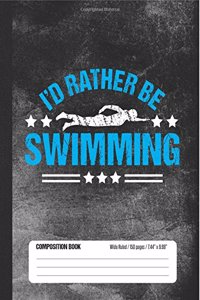 I'd Rather Be Swimming Composition Book, Wide Ruled, 150 pages (7.44 x 9.69)