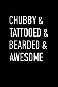 Chubby & Tattooed & Bearded & Awesome