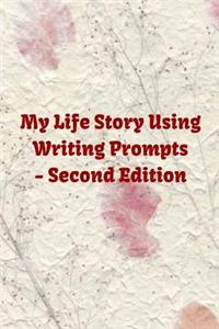 My Life Story Using Writing Prompts - Second Edition