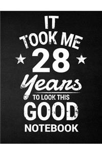 It Took Me 28 Years To Look This Good Notebook: 28th Birthday Gift - Blank Line Composition Notebook and Birthday Journal for 28 Year Old, Black Notebook Gift, Funny Birthday Quote (8.5 x 11 - 110