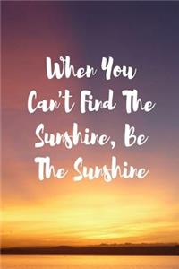 When You Can't Find the Sunshine Be the Sunshine