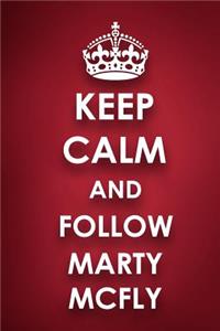 Keep Calm And Follow Marty Mcfly