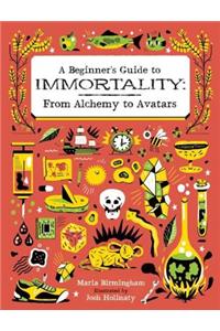 Beginner's Guide to Immortality: From Alchemy to Avatars