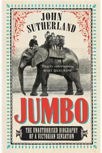Jumbo: The Unauthorised Biography of a Victorian Sensation