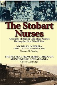 Stobart Nurses: Accounts of British Volunteer Nurses During the First World War-My Diary in Serbia April 1, 1915-Nov. 1, 1915 by Monic