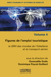 Figures de l'emploi touristique: La GRH des mondes de l'hotellerie et du transport aerien