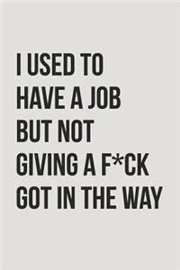 I Used to Have a Job But Not Giving a F*ck Got in the Way