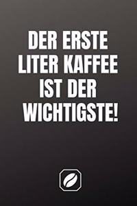 Der Erste Liter Kaffee Ist Der Wichtigste!