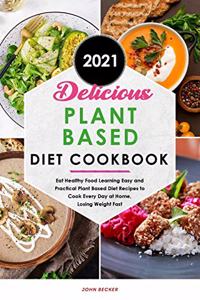 Delicious Plant Based Diet Cookbook 2021