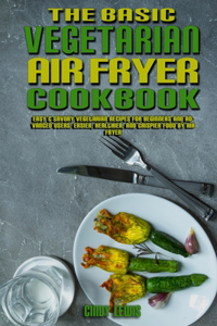 The Basic Vegetarian Air Fryer Cookbook