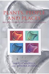 Plants, People and Places: Recent Studies in Phytolith Analysis
