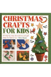 Christmas Crafts for Kids: 50 Step-by-step Decorations and Gift Ideas for Festive Fun