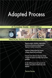 Adapted Process A Complete Guide - 2020 Edition