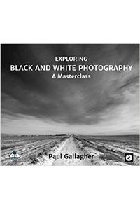 Exploring Black and White Photography: A Masterclass