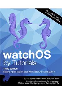 Watchos by Tutorials Third Edition: Making Apple Watch Apps with Watchos 4 and Swift 4
