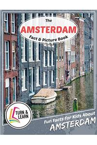 The Amsterdam Fact and Picture Book: Fun Facts for Kids About Amsterdam (Turn and Learn)