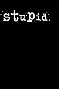 stupid.: A 6 x 9 Lined Journal