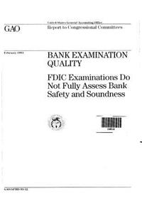 Bank Examination Quality: Fdic Examinations Do Not Fully Assess Bank Safety and Soundness