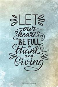 Let Our Hearts Be Full Thanks and Giving Gratitude Journal