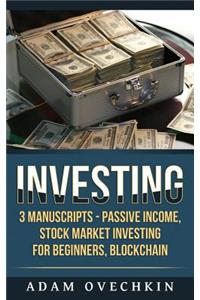 Investing: 3 Manuscripts - Passive Income, Stock Market Investing for Beginners, Blockchain