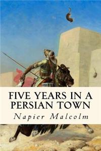 Five Years in a Persian Town