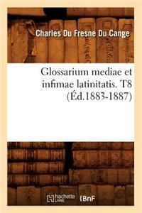 Glossarium Mediae Et Infimae Latinitatis. T8 (Éd.1883-1887)