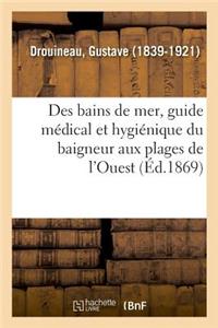 Des Bains de Mer, Guide Médical Et Hygiénique Du Baigneur Aux Plages de l'Ouest