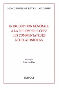 Introduction Generale a la Philosophie Chez Les Commentateurs Neoplatoniciens