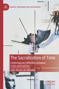 Sacralization of Time: Contemporary Affinities Between Crisis and Fascism