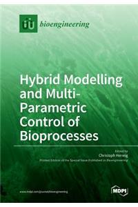 Hybrid Modelling and Multi- Parametric Control of Bioprocesses