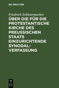 Über die für die protestantische Kirche des preußischen Staats einzurichtende Synodalverfassung