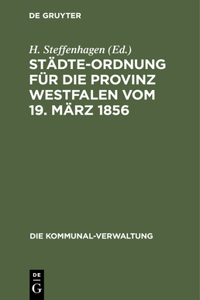 Städte-Ordnung Für Die Provinz Westfalen Vom 19. März 1856