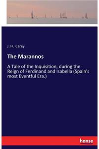 Marannos: A Tale of the Inquisition, during the Reign of Ferdinand and Isabella (Spain's most Eventful Era.)