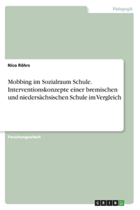 Mobbing im Sozialraum Schule. Interventionskonzepte einer bremischen und niedersächsischen Schule im Vergleich