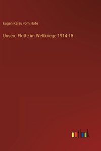 Unsere Flotte im Weltkriege 1914-15