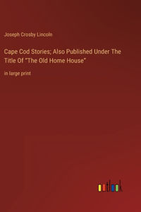 Cape Cod Stories; Also Published Under The Title Of 