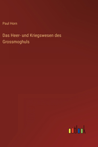 Das Heer- und Kriegswesen des Grossmoghuls