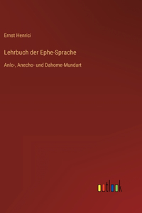 Lehrbuch der Ephe-Sprache: Anlo-, Anecho- und Dahome-Mundart