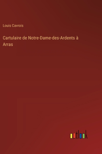 Cartulaire de Notre-Dame-des-Ardents à Arras