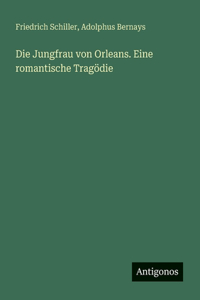 Die Jungfrau von Orleans. Eine romantische Tragödie