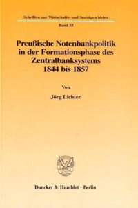 Preussische Notenbankpolitik in Der Formationsphase Des Zentralbanksystems 1844 Bis 1857
