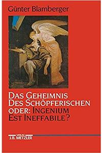 Das Geheimnis Des Schöpferischen Oder: Ingenium Est Ineffabile?