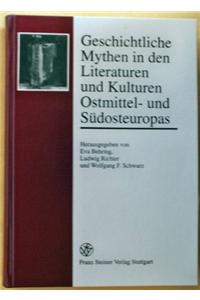 Geschichtliche Mythen in Den Literaturen Und Kulturen Ostmittel- Und Sudosteuropas