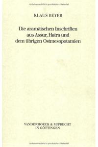 Die Aramaischen Inschriften Aus Assur, Hatra Und Dem Ubrigen Ostmesopotamien